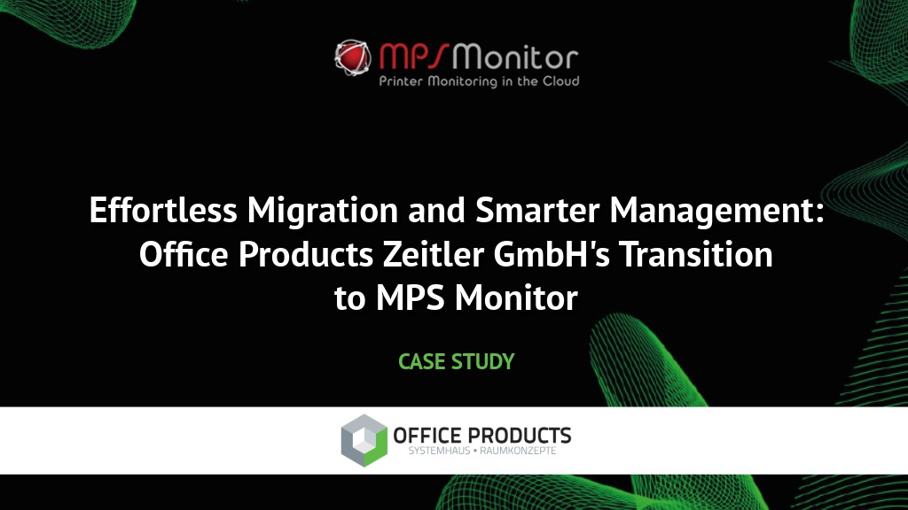 Migración fluida, gestión más inteligente: cómo Office Products Zeitler GmbH transformó sus operaciones MPS con MPS Monitor